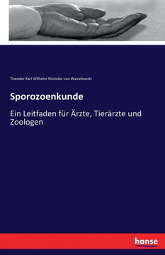 Sporozoenkunde: Ein Leitfaden f?r ?rzte, Tier?rzte und Zoologen Sporozoenkunde: Ein Leitfaden f?r ?rzte, Tier?rzte und Zoologen