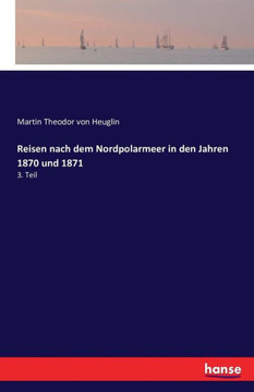 Reisen nach dem Nordpolarmeer in den Jahren 1870 und 1871: 3. Teil