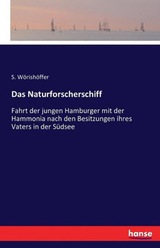 Das Naturforscherschiff: Fahrt der jungen Hamburger mit der Hammonia nach den Besitzungen ihres Vaters in der S?dsee Das Naturforscherschiff: Fahrt der jungen Hamburger mit der Hammonia nach den Besitzungen ihres Vaters in der S?dsee