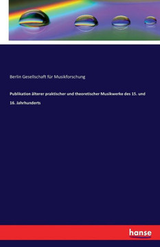 Publikation ?lterer praktischer und theoretischer Musikwerke des 15. und 16. Jahrhunderts