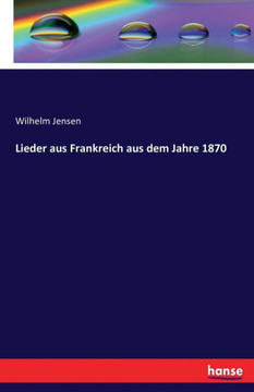 Lieder aus Frankreich aus dem Jahre 1870 Lieder aus Frankreich aus dem Jahre 1870