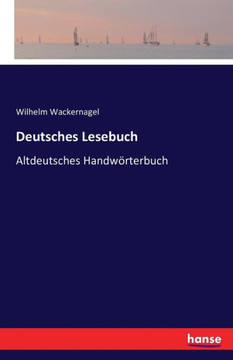 Deutsches Lesebuch: Altdeutsches Handw?rterbuch