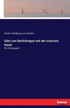 G?tz von Berlichingen mit der eisernen Hand: Ein Schauspiel