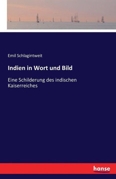 Indien in Wort und Bild: Eine Schilderung des indischen Kaiserreiches Indien in Wort und Bild: Eine Schilderung des indischen Kaiserreiches