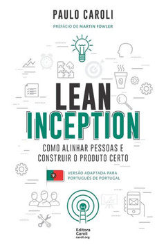 Lean Inception: como alinhar pessoas e construir o produto certo (PT-PT) (Portuguese Edition)