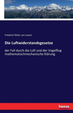 Die Luftwiderstandsgesetze: der Fall durch die Luft und der Vogelflug mathematischmechanische Kl?rung