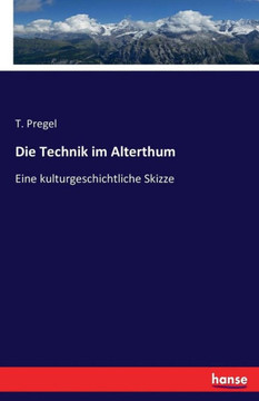 Die Technik im Alterthum: Eine kulturgeschichtliche Skizze