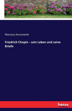 Friedrich Chopin - sein Leben und seine Briefe