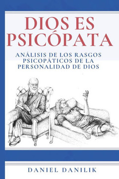 Dios es psicópata: Análisis de los rasgos psicopáticos de la personalidad de Dios (Spanish Edition)