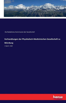 Verhandlungen der Physikalisch-Medizinischen Gesellschaft zu W?rzburg: I. Band I. Heft