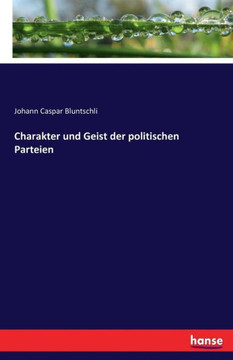 Charakter und Geist der politischen Parteien Charakter und Geist der politischen Parteien