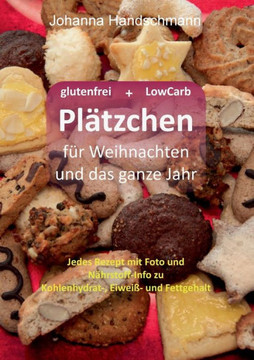 Pl?tzchen f?r Weihnachten und das ganze Jahr: Glutenfrei und Low Carb