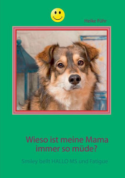 Wieso ist meine Mama immer so m?de?: Smiley bellt HALLO MS und Fatigue