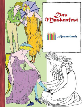 Das Maskenfest (Ausmalbuch): Ausmalbuch f?r Erwachsene, Klassiker, Vintage, Old fashion, Malen, F?rben, Kolorieren, Ausmalen, Zeichnen, Freizeit, H