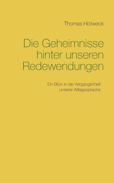 Die Geheimnisse hinter unseren Redewendungen