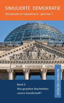 Simulierte Demokratie: Demokratie im Kapitalismus - geht das? Band 2