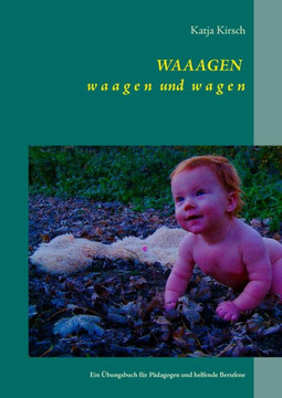 WAAAGEN waagen und wagen: Ein ?bungsbuch f?r P?dagogen und helfende Berufene