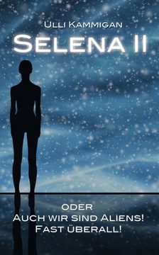Selena II oder Auch wir sind Aliens! Fast ?berall!