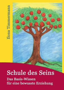 Schule des Seins: Das Basis-Wissen f?r eine bewusste Erziehung