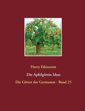 Die Apfelg?ttin Idun: Die G?tter der Germanen - Band 25 Die Apfelg?ttin Idun: Die G?tter der Germanen - Band 25