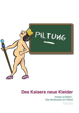 Des Kaisers neue Kleider: Wissen ist Macht - Das Nichtwissen ist Freiheit