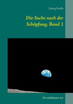 Die Suche nach der Sch?pfung, Band 1: Die unbekannte Art