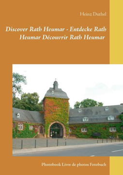 Discover Rath Heumar - Entdecke Rath Heumar D?couvrir Rath Heumar: Photobook Livre de photos Fotobuch