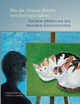 Was die Grimm Br?der verschwiegen haben: Katzen erz?hlen die wahren Geschichten