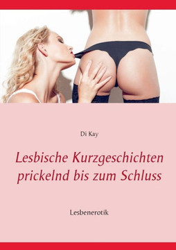 Lesbische Kurzgeschichten prickelnd bis zum Schluss: Lesbenerotik