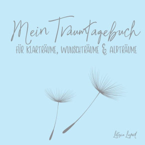 Mein Traumtagebuch f?r Klartr?ume, Wunschtr?ume & Albtr?ume