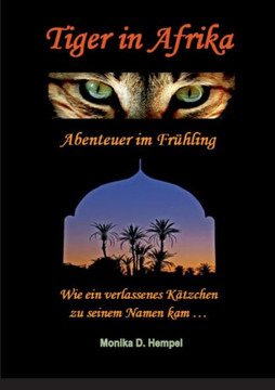 Tiger in Afrika Abenteuer im Fr?hling: Wie ein verlassenes K?tzchen zu seinem Namen kam ...