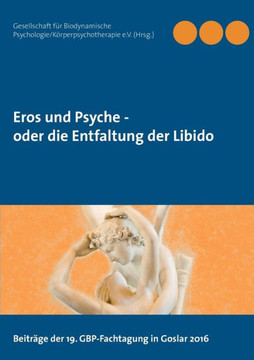 Eros und Psyche - oder die Entfaltung der Libido