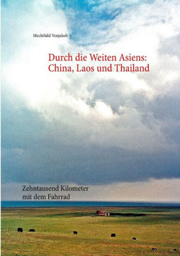Durch die Weiten Asiens: China, Laos und Thailand: zehntausend Kilometer mit dem Fahrrad