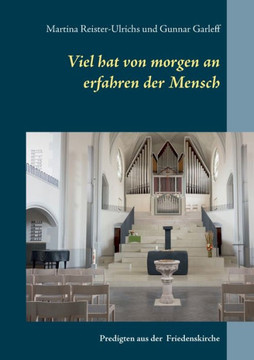 Viel hat von morgen an erfahren der Mensch: Worte und Bilder aus der Handschuhsheimer Friedenskirche