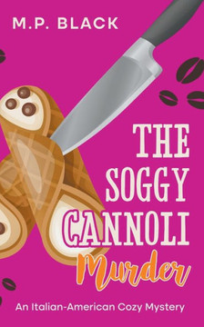 The Soggy Cannoli Murder (An Italian-American Cozy Mystery) The Soggy Cannoli Murder (An Italian-American Cozy Mystery)