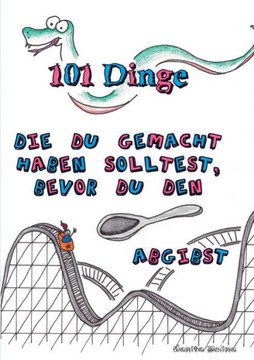 101 Dinge die du gemacht haben solltest, bevor du den L?ffel abgibst