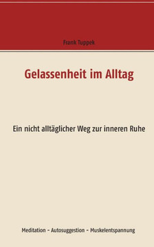 Gelassenheit im Alltag: Ein nicht allt?glicher Weg zur inneren Ruhe