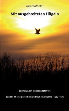 Mit ausgebreiteten Fl?geln: Erinnerungen eines Landpfarrers Band II