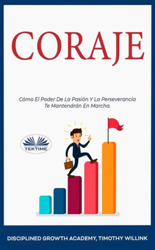 Coraje: Cómo El Poder De La Pasión Y La Perseverancia Te Mantendrán En Marcha (Spanish Edition)
