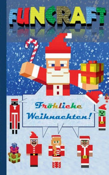 Funcraft - Fr?hliche Weihnachten an alle Minecraft Fans! (inoffizielles Notizbuch): Nikolaus Geschenk, Weihnachtsgeschenk, Schule, Sch?ler, Grundschul