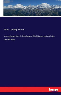 Untersuchungen ?ber die Entstehung der Missbildungen zun?chst in den Eiern der V?gel