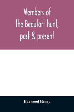 Members of the Beaufort hunt, past & present Members of the Beaufort hunt, past & present