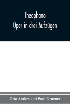 Theophano: Oper in drei AufzUgen (German Edition) Theophano: Oper in drei AufzUgen (German Edition)