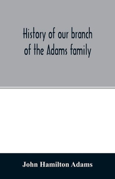 History of our branch of the Adams family History of our branch of the Adams family