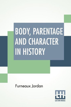 Body, Parentage And Character In History : Notes On The Tudor Period.