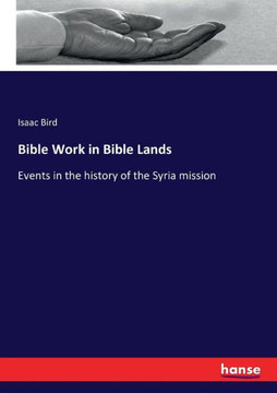 Bible Work in Bible Lands: Events in the history of the Syria mission