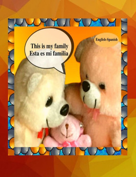 This Is My Family Esta Es Mi Familia (English-Spanish): A Bilingual English Spanish Children?S Colourful Family Photo Book And Beginner Book For Learning Spanish