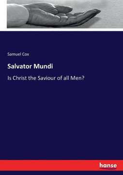Salvator Mundi: Is Christ the Saviour of all Men?