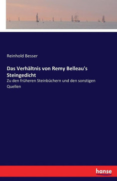 Das Verh?ltnis von Remy Belleau's Steingedicht: Zu den fr?heren Steinb?chern und den sonstigen Quellen