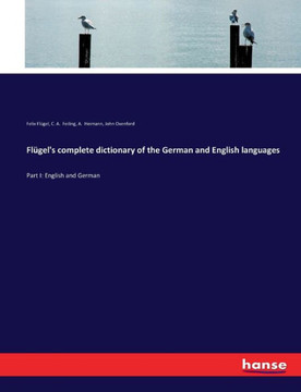Fl?gel's complete dictionary of the German and English languages: Part I: English and German